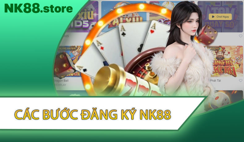 Các bước đăng ký NK88 - Chi tiết từ A đến Z