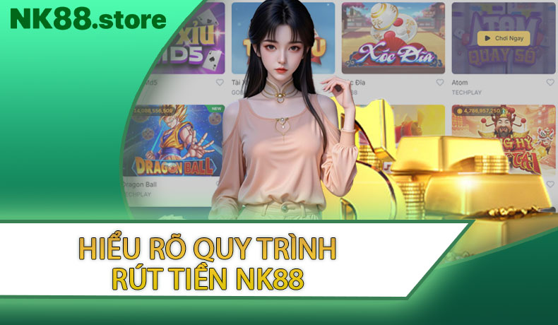 Hiểu rõ quy trình rút tiền NK88