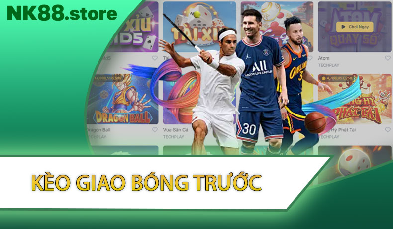 Kèo Giao Bóng Trước