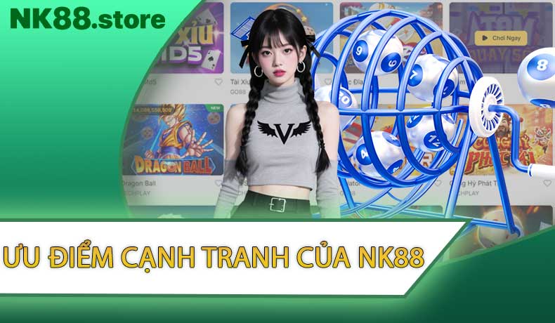 Ưu điểm cạnh tranh của NK88