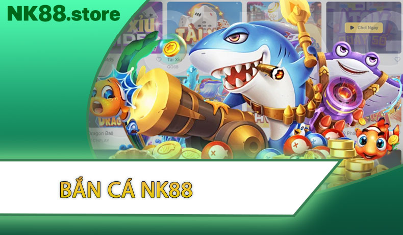 Bắn Cá NK88